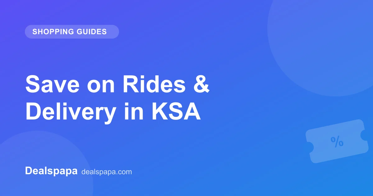 Save on Rides & Delivery in KSA - Dealspapa guide cover image